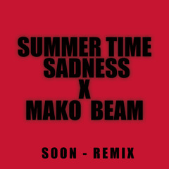 SOON - Summer Time Sadness X Mako-beam (Remix)