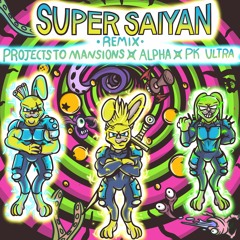 Super Saiyan(Alpha ,Projects To Mansions & PK Ultra Remix)