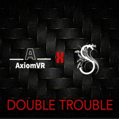 Saffronium x AxiomVR - Double Trouble