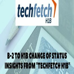 B-2 to H1B Change of Status - Techfetch H1B