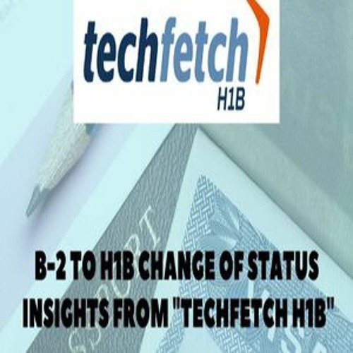 B-2 to H1B Change of Status - Techfetch H1B