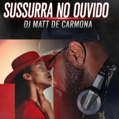 SUSSURA NO OUVIDO / DJ MATT DE CARMONA