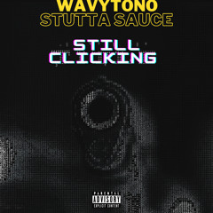 “Still Clicking” ft Stutta Sauce
