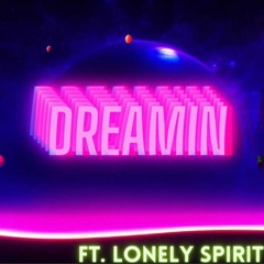 Dreamin (FT. Lonely Spirit)