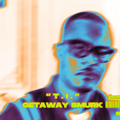 T.I - Getaway Smurk
