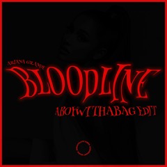 Ariana Grande - BLOODLINE (aboywithabag edit) [Extended mix]