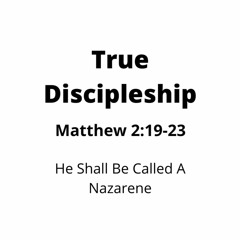 Matthew 2:19-23 - He Shall Be Called A Nazarene