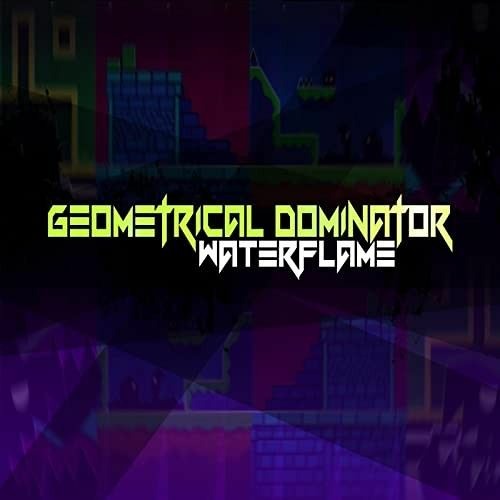Waterflame - Geometrical Dominator