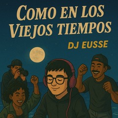 COMO EN LOS VIEJOS TIEMPOS-DJ EUSSE