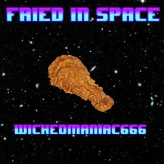 Fried In Space