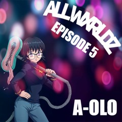 ALLWXRLDZ RADIO #005 - A-OLO