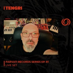 TENGRI | Parvati Records Series Ep. 81 | 22/02/2024