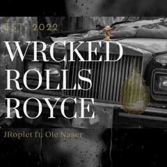 Wrcked Rolls Royce- JRoplet (ft. Ole Naser)