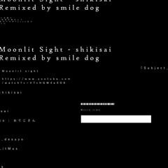 Moonlit Sight - shikisai remixed by smile dog