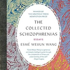 free EPUB 🗂️ The Collected Schizophrenias: Essays by Esmé Weijun Wang KINDLE PDF EBO
