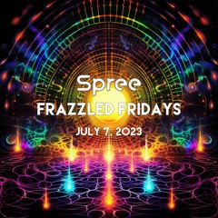 Frazzled Fridays LIVE - July 7, 2023 - Spree