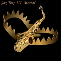 Sax Trap III: Mortal