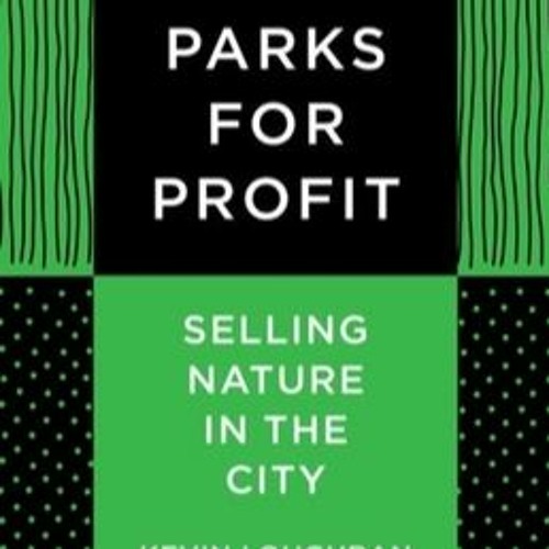 Read/Download Parks for Profit: Selling Nature in the City Full Ebook