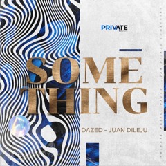Dazed, Juan Dileju - Something (Extended Mix)