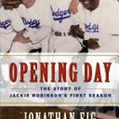 (Download PDF/Epub) Opening Day: The Story of Jackie Robinson's First Season - Jonathan Eig
