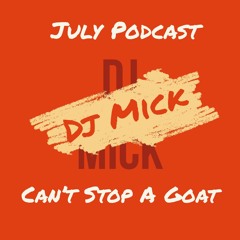 Dj Mick | Can't Stop A Goat | July Podcast