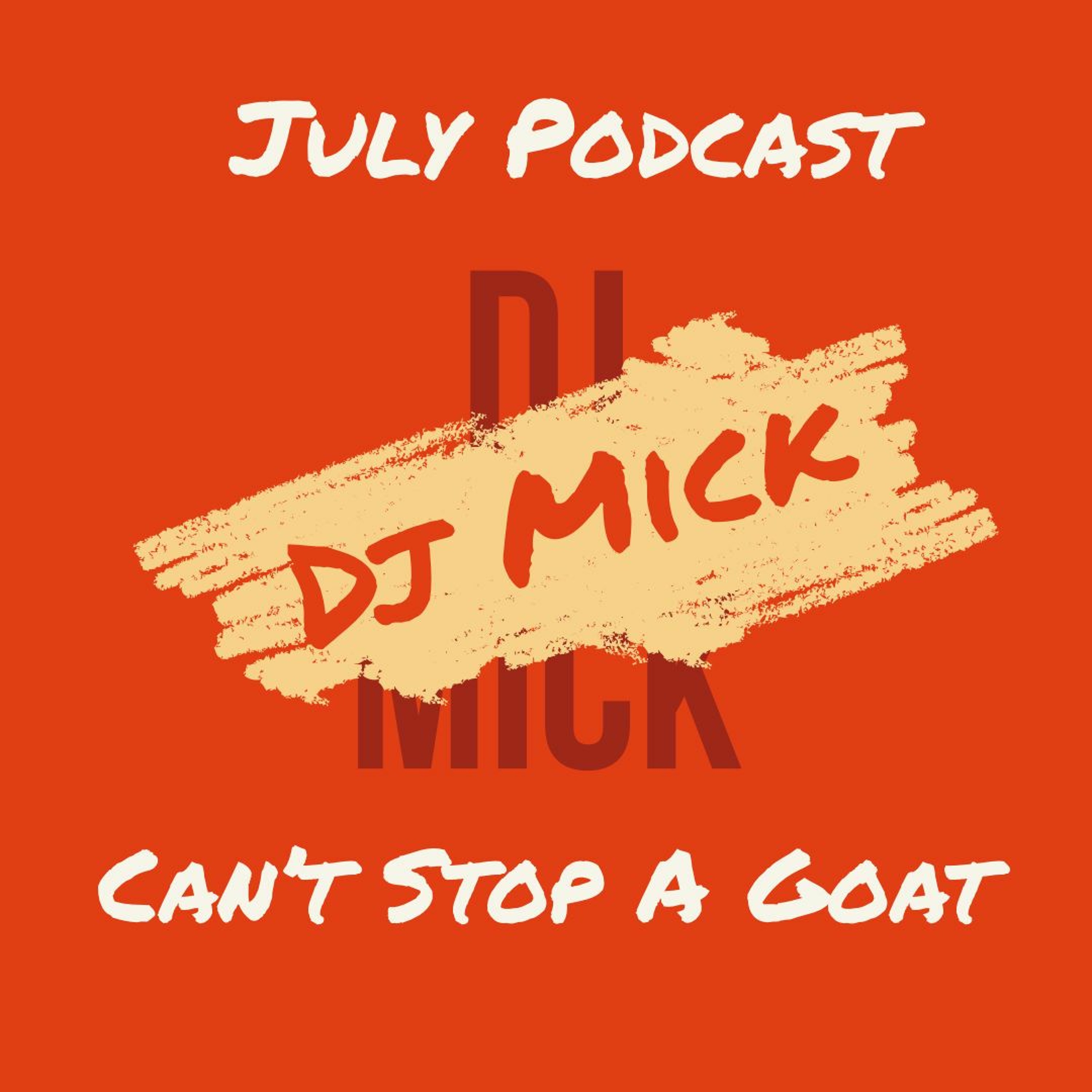 Dj Mick | Can't Stop A Goat | July Podcast episode artwork