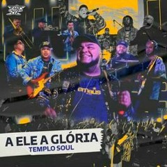 Templo Soul - A Ele A Glória [No Balanço Do Louvor - Vol 03