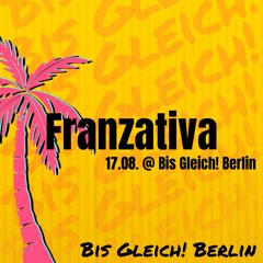 Franzativa @ BIS GLEICH! BERLIN