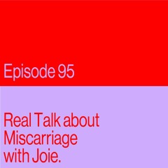 Episode 95: Real Talk about Miscarriage with Joie