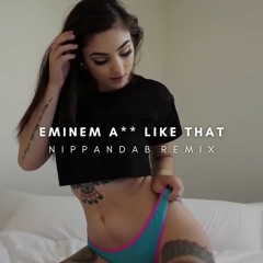 Eminem - Ass Like That (Nippandab Remix)