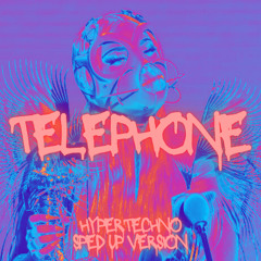 TELEPHONE (CO!S HYPERTECHNO REMIX) SPED UP VERSION