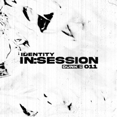 IDENTITY IN:SESSION 011 - DUNK