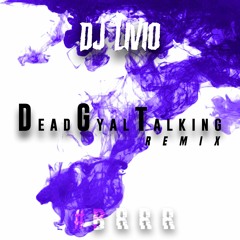 DJ LIVIO  - DeadGyalTalking Remix "BRRR"