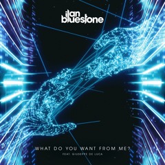 ilan Bluestone feat. Giuseppe De Luca - What Do You Want From Me? (Extended Mix)