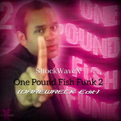ShockWaveX - One Pound Fish Funk 2 (DAREWRECK Edit)