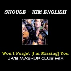 SHOUSE + Kim English  - Won't Forget [I'm Missing] You (JWB Mashup Club Mix)