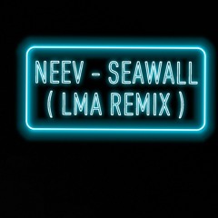 Neev - Seawall ( LMA REMIX )
