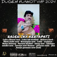 DUGEM FUNKOT 2024 'LUKA SEKERAT RASA VS SALAHMU SENDIRI SPESIAL REQUEST (RADEN IKY KERTAPATI)