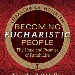 Access EBOOK 📨 Becoming Eucharistic People: The Hope and Promise of Parish Life (Eng