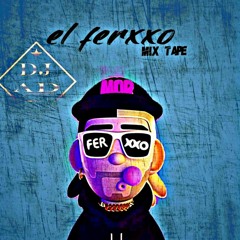 El FERXXOo MIXTAPE Dj AD (P.T.L)