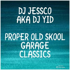 DJ JESSCO AKA DJ YID PROPER OLD SKOOL GARAGE