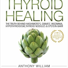 PDF BOOK Medical Medium Thyroid Healing: The Truth behind Hashimoto's, Graves',