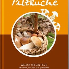 Pilzküche - Sammeln. Kochen und genießen: Wald & Wiesen Pilze - Das Kochbuch Ebook