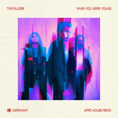 The Killers - When You Were Young (merchant Afro House Remix)