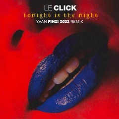 Le Click - Tonight Is The Night (Finzi 2022 Remix)