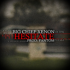 BIG CHIEF XENON - Hesitate (prod. Fantom)