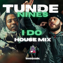 Nines X Tunde - I Do House Remix