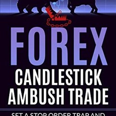 ACCESS PDF EBOOK EPUB KINDLE Forex Candlestick Ambush trade: Set a Stop Order Trap and Enjoy Catchin