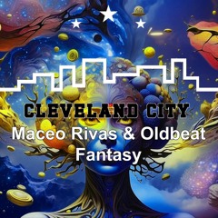 Maceo Rivas & Oldbeat -  Fantasy (Original Mix)  TOP 21 On Beatport CLEVELAND CITY