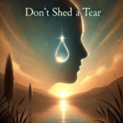 Don't Shed A Tear